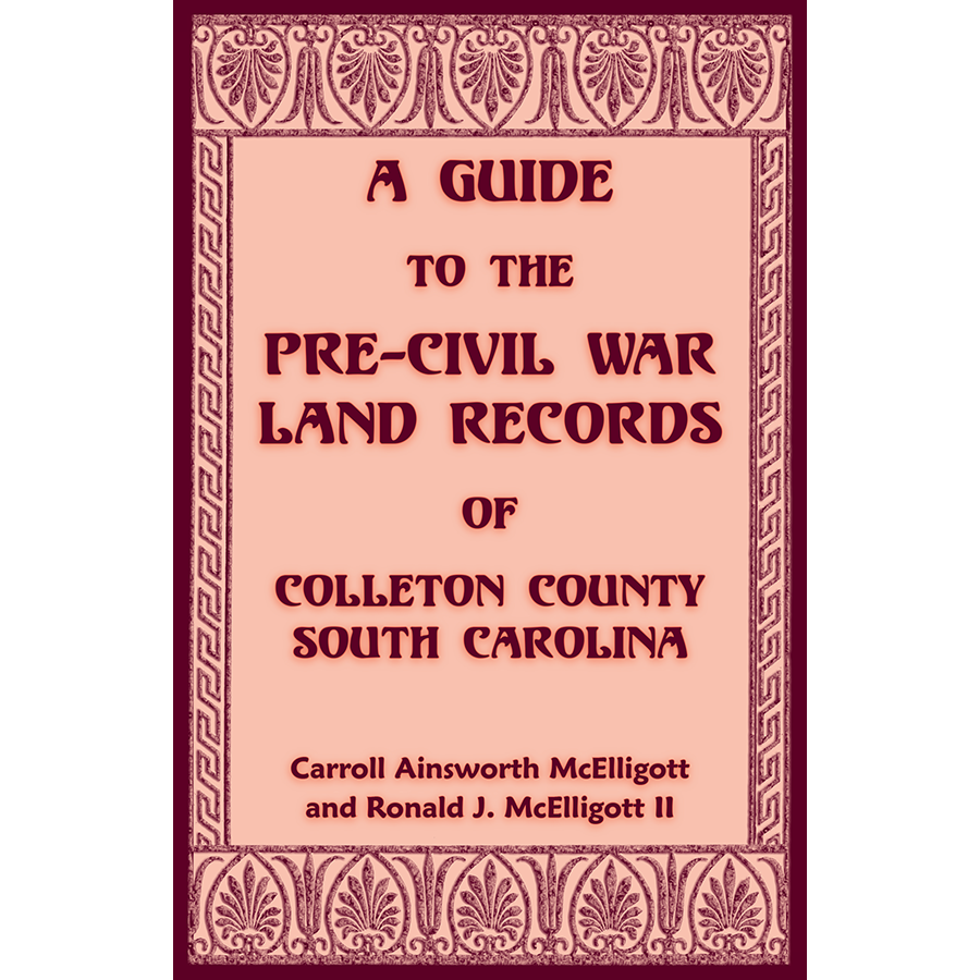 A Guide to the Pre-Civil War Land Records of Colleton County, South Carolina