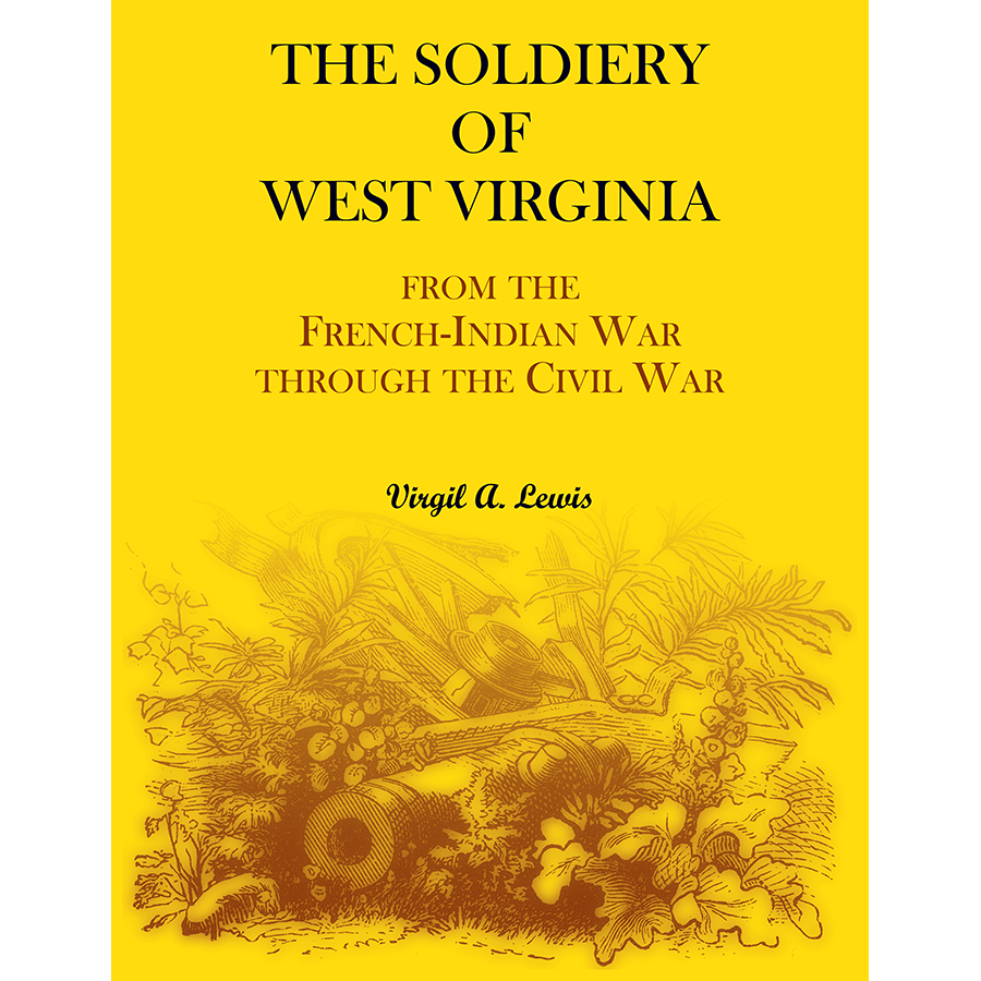 The Soldiery of West Virginia From the French-Indian War Through the Civil War