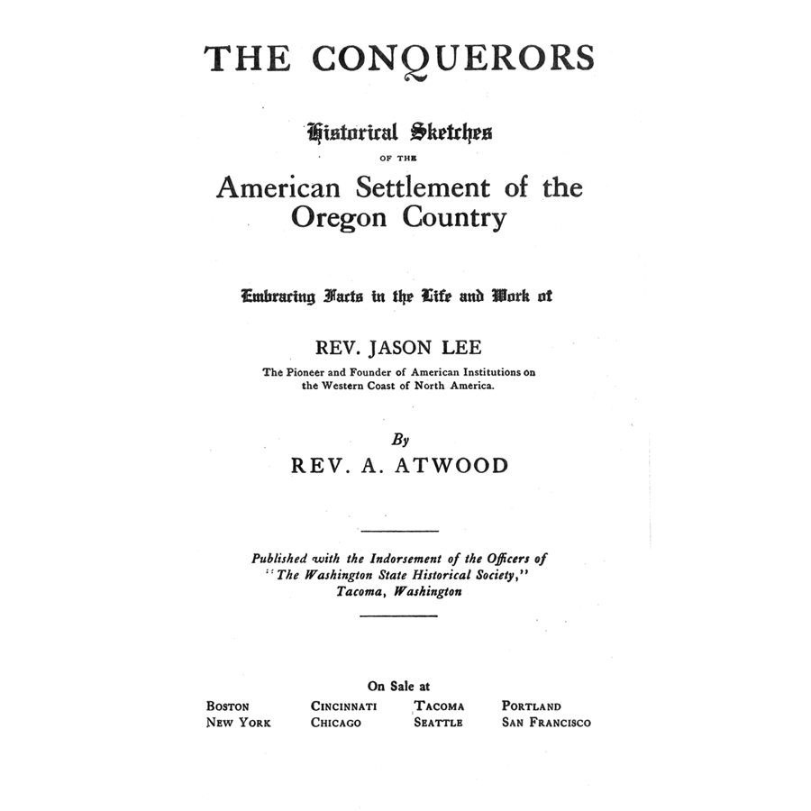The Conquerors: Historical Sketches of the American Settlement of the Oregon Country