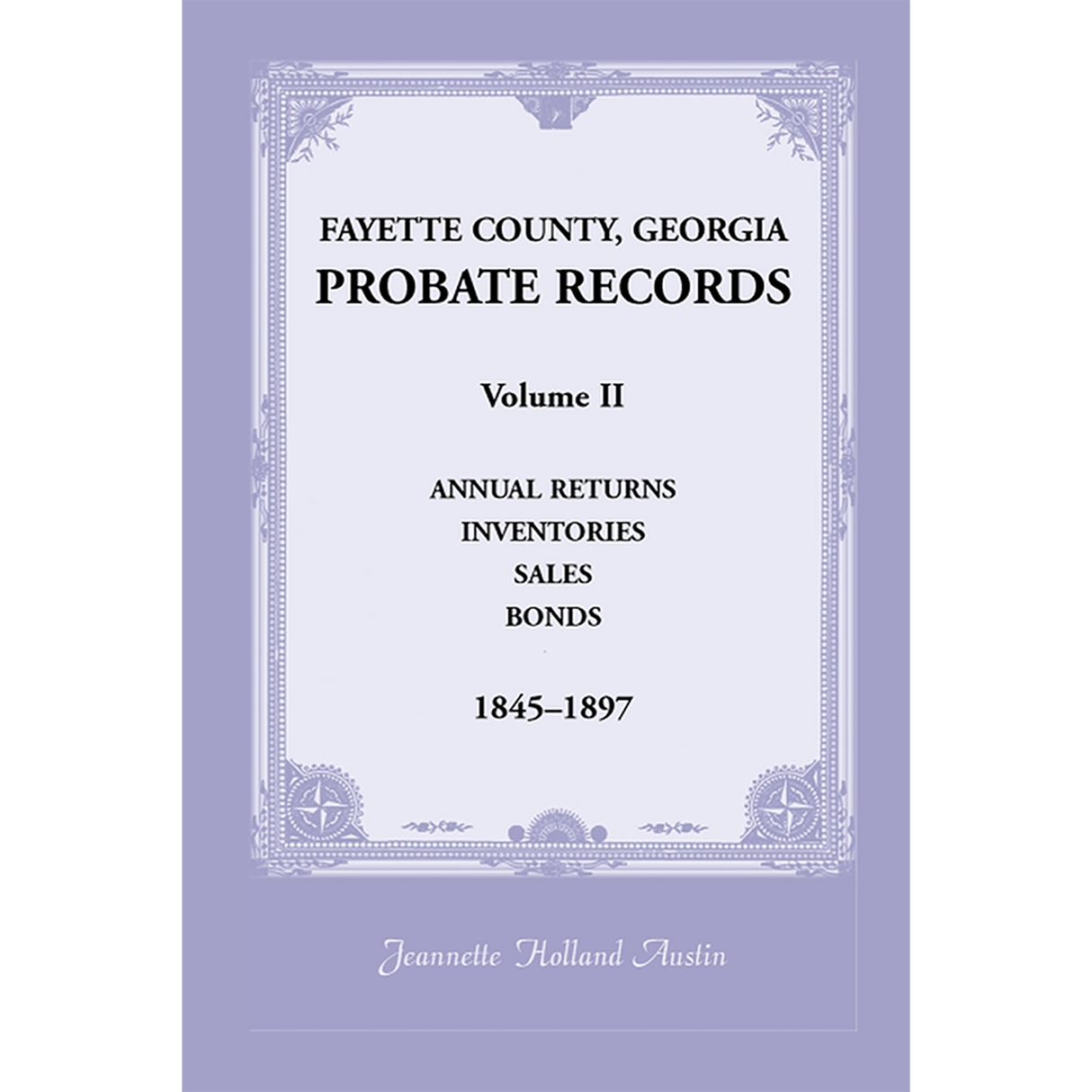 Fayette County, Georgia Probate Records: Volume II, Annual Returns, Inventories, Sales, Bonds, 1845-1897