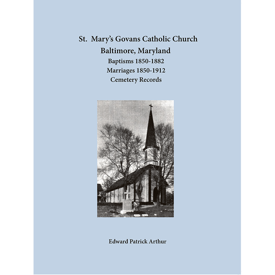 St. Mary's Govans Catholic Church, Baltimore, Maryland: Baptisms 1850-1882, Marriages 1850-1912, and Cemetery Records