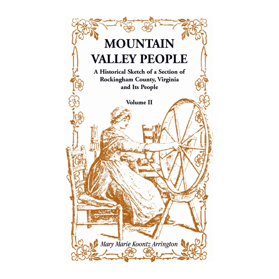 Mountain Valley People: A Historical Sketch of a Section of Rockingham County, Virginia and Its People, Volume II