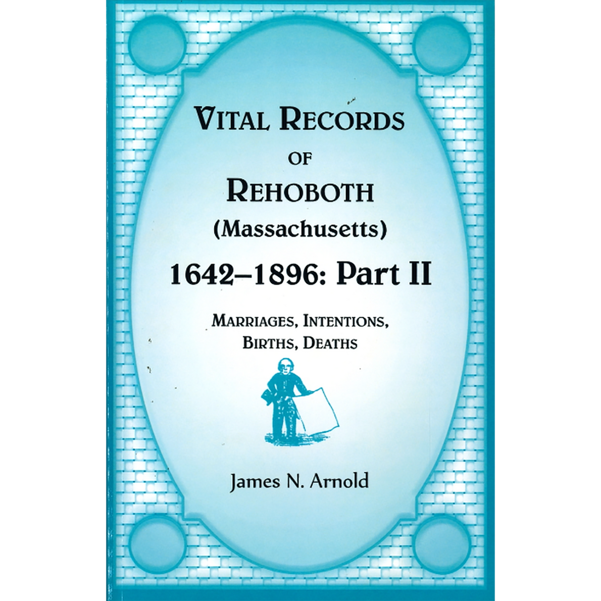 Vital Records of Rehoboth, 1642-1896 (Massachusetts): Marriages, Intentions, Births, Deaths, Part II