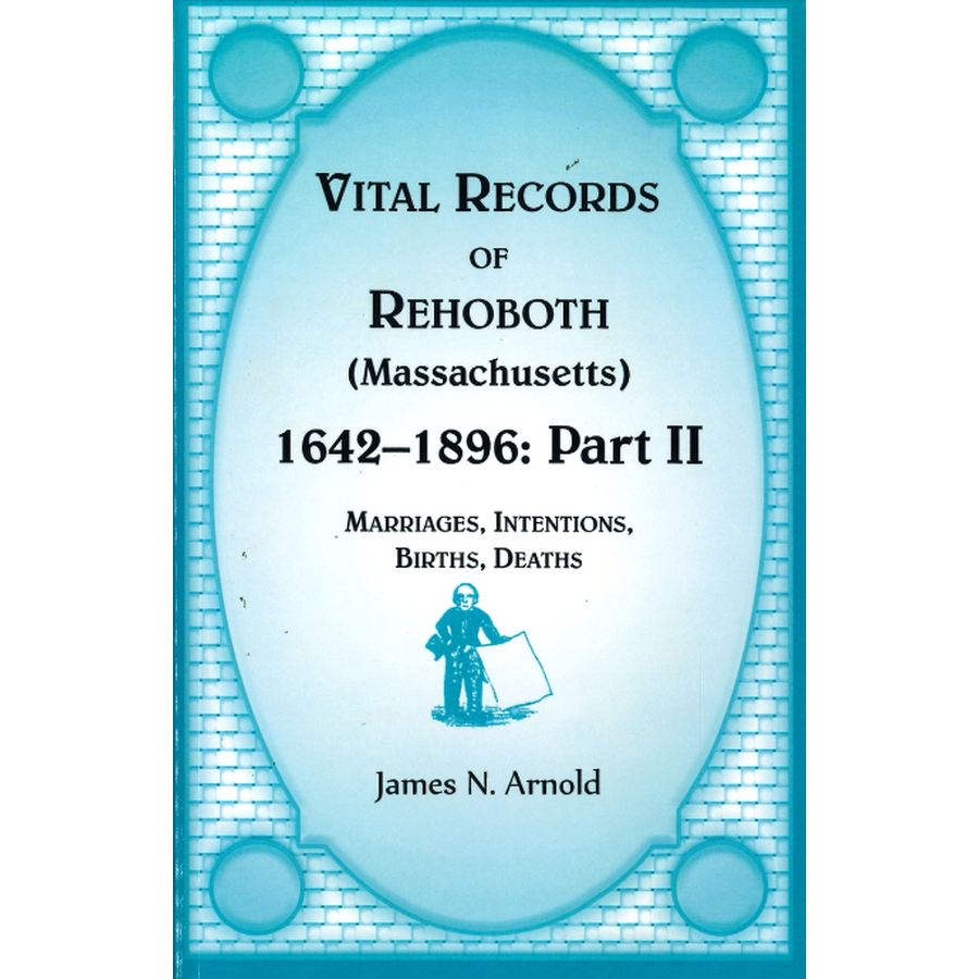 Vital Records of Rehoboth, 1642-1896 (Massachusetts): Marriages, Intentions, Births, Deaths, Part II