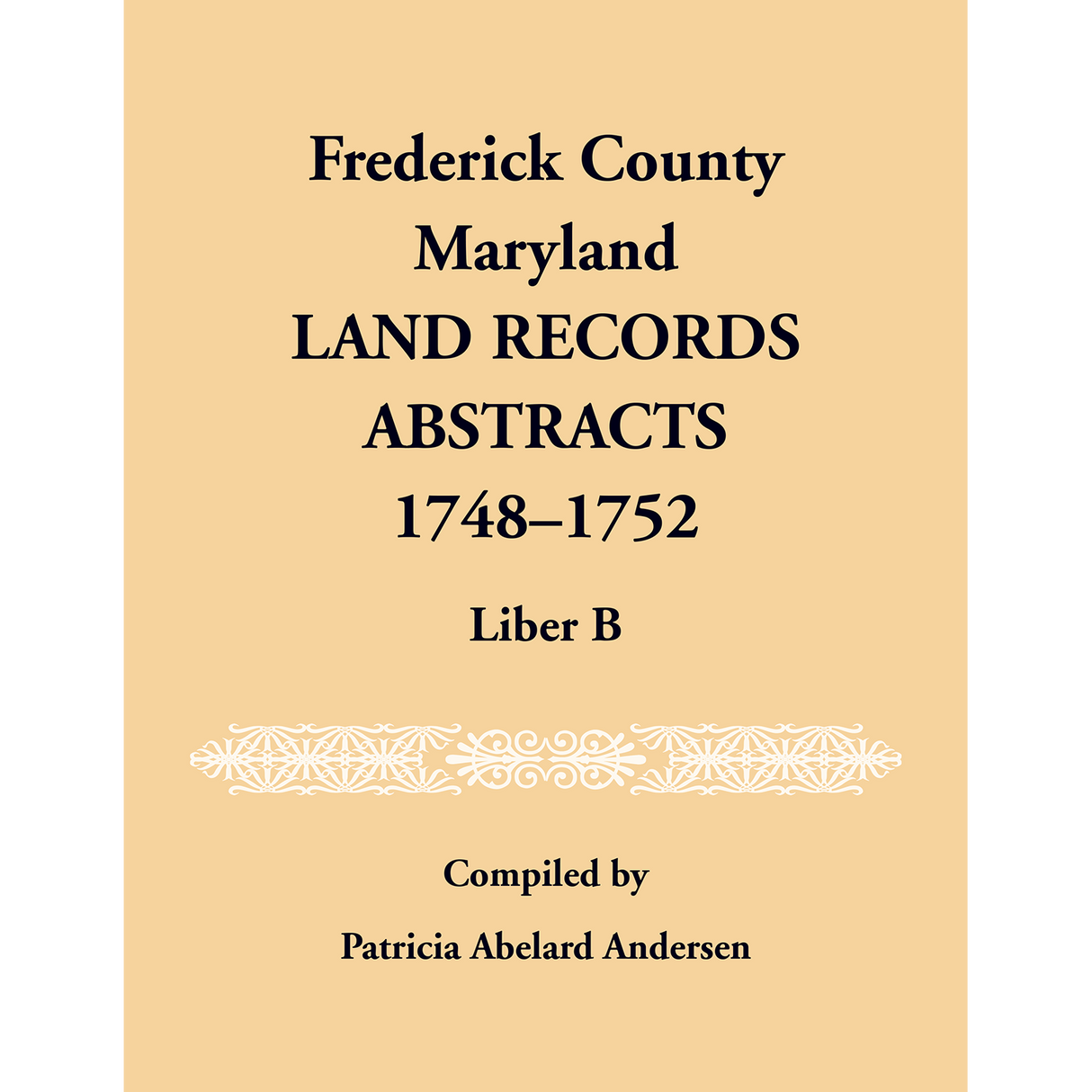 Frederick County, Maryland Land Records Abstracts, Liber B, 1748-1752