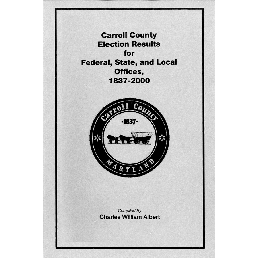Carroll County, Maryland Election Results for Federal, State, and Local Offices: 1837-2000