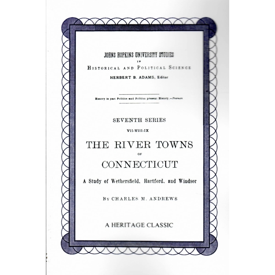 The River Towns of Connecticut: A Study of Wethersfield, Hartford, and Windsor