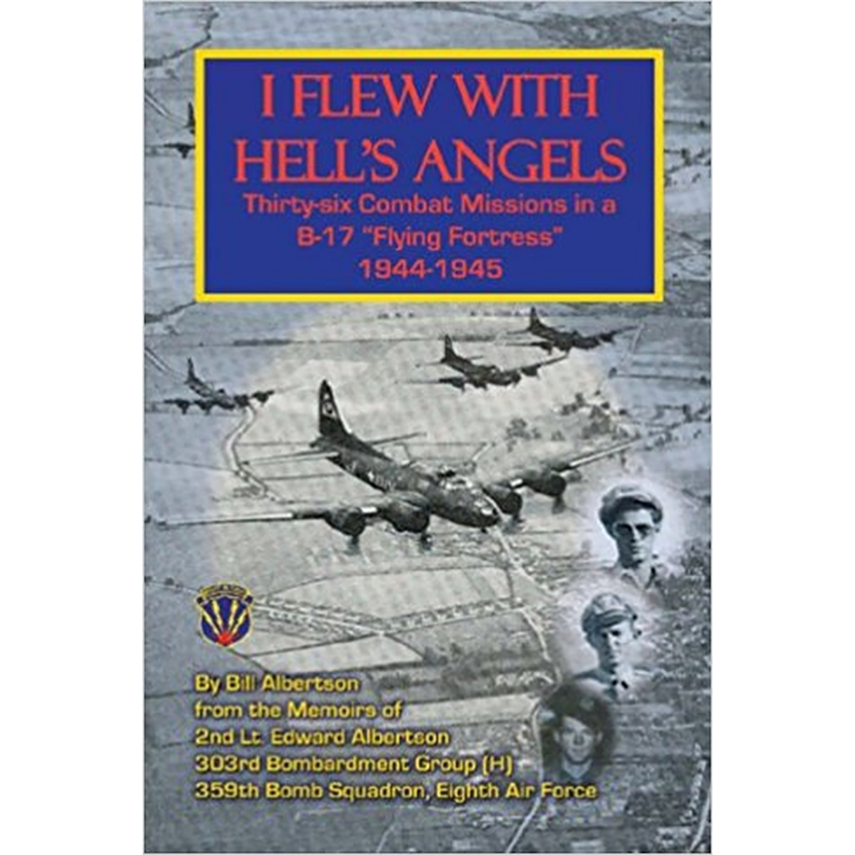 I Flew with Hell's Angels, Thirty-Six Combat Missions in a B-17 "Flying Fortress" 1944-1945