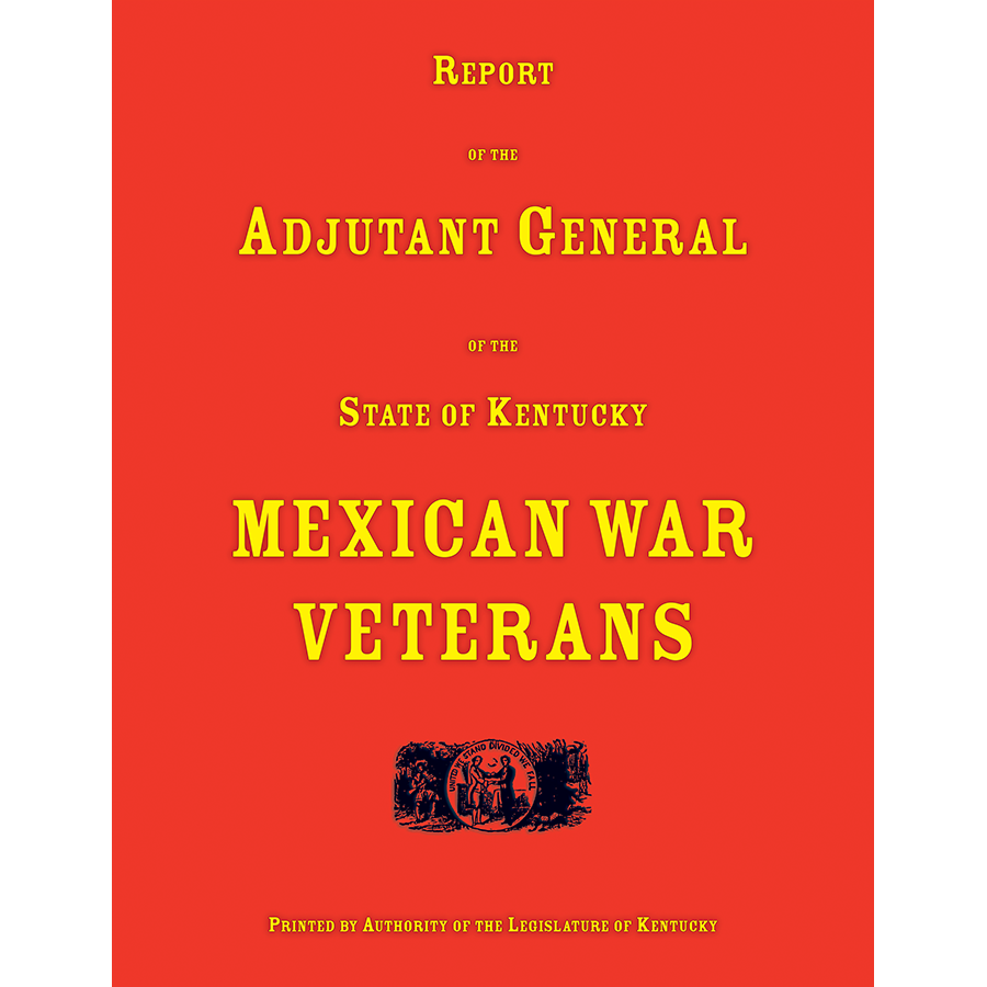 Report of the Adjutant General of the State of Kentucky: Mexican War Veterans