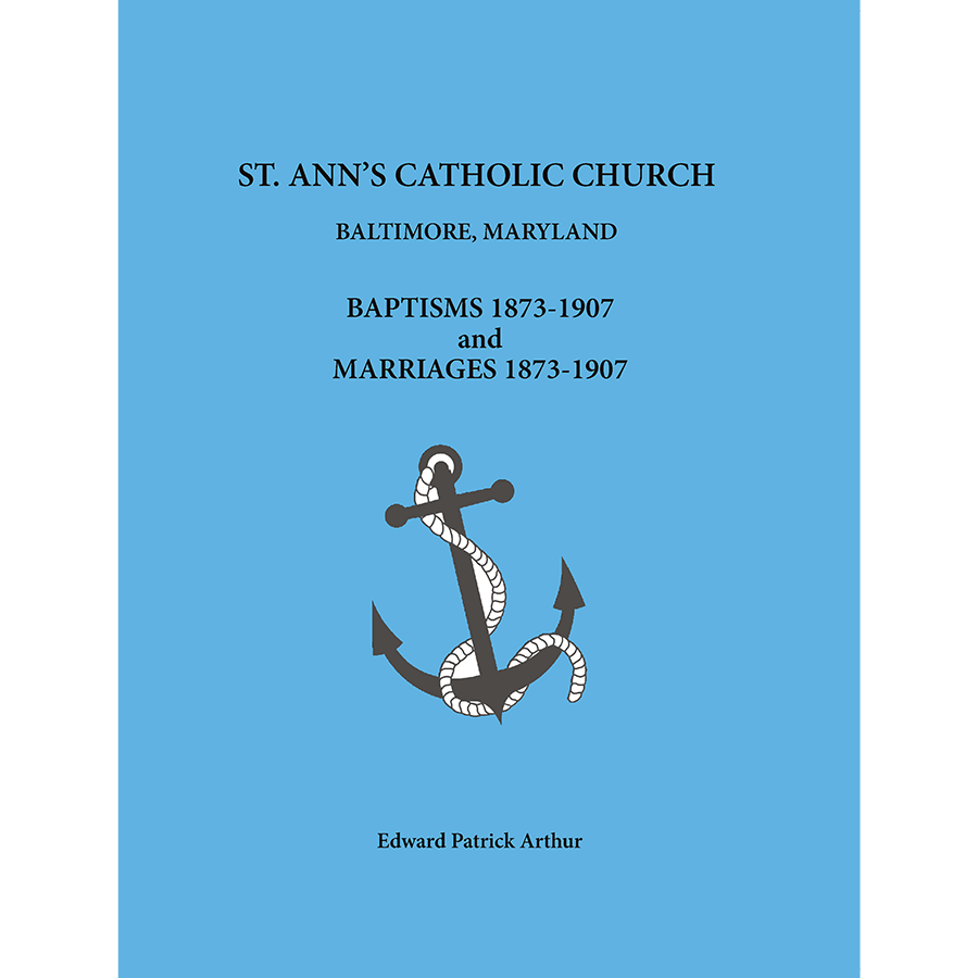 St. Ann's Catholic Church, Baltimore, Maryland Baptisms and Marriages, 1873-1907
