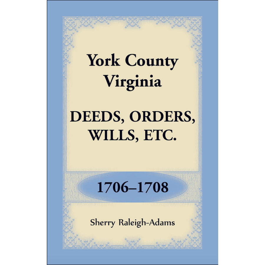 York County, Virginia Deeds, Orders, Wills, etc., 1706-1708
