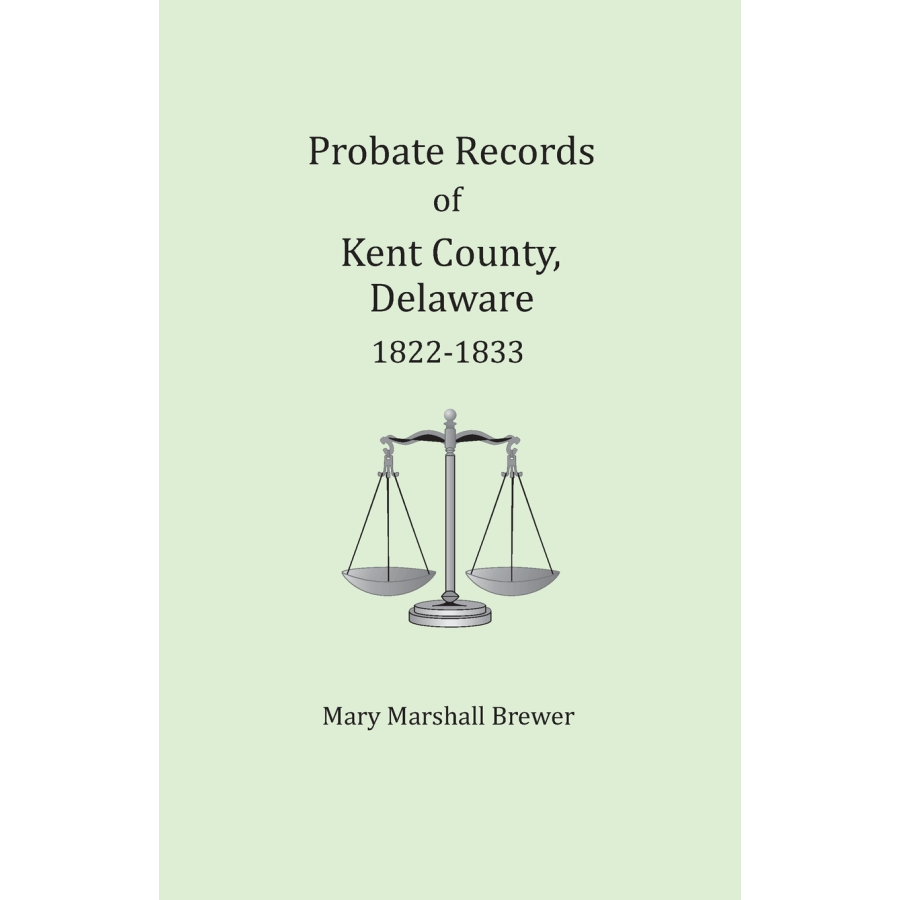 Probate Records of Kent County, Delaware, Volume 3: 1822-1833