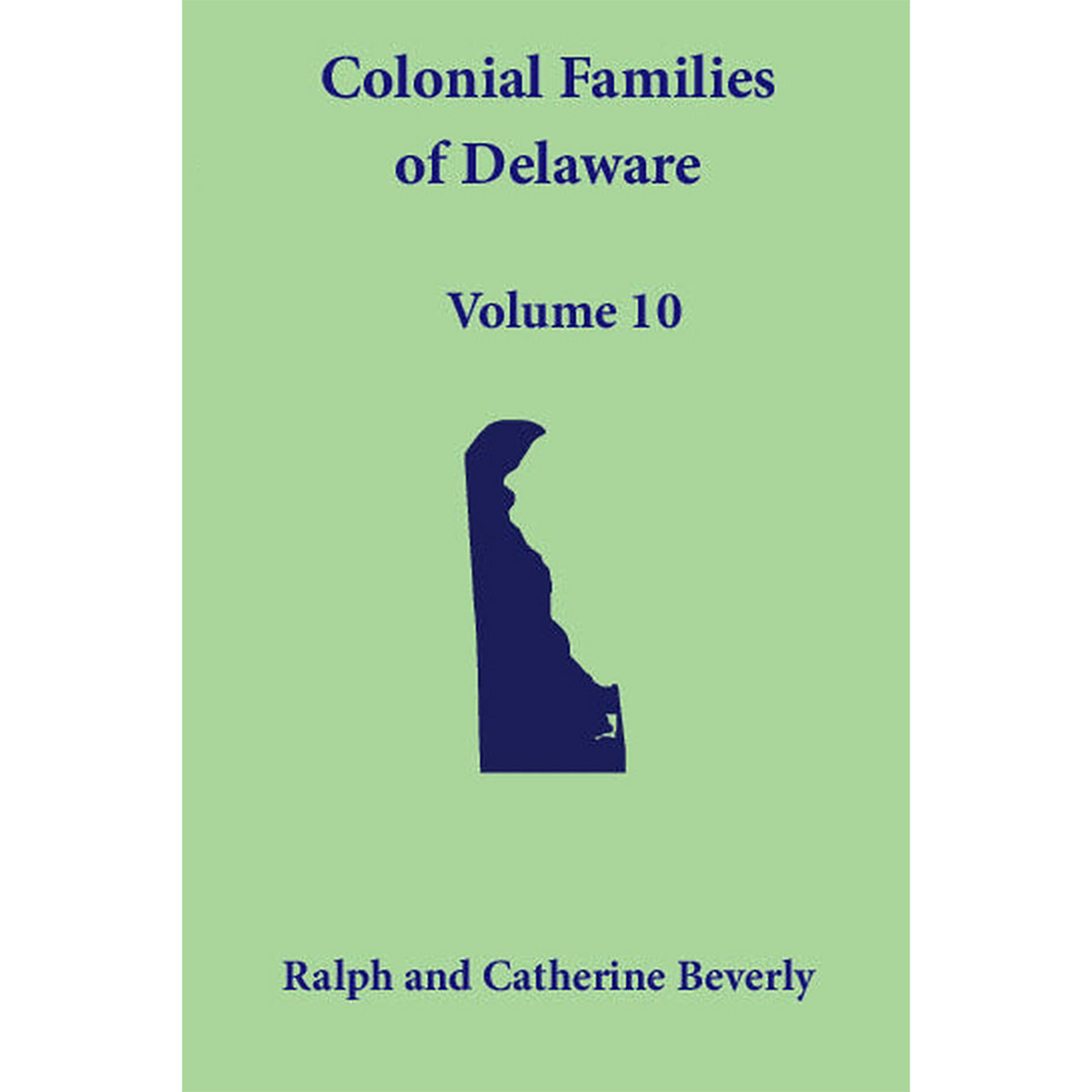Colonial Families of Delaware, Volume 10: Kent, Sussex and Newcastle