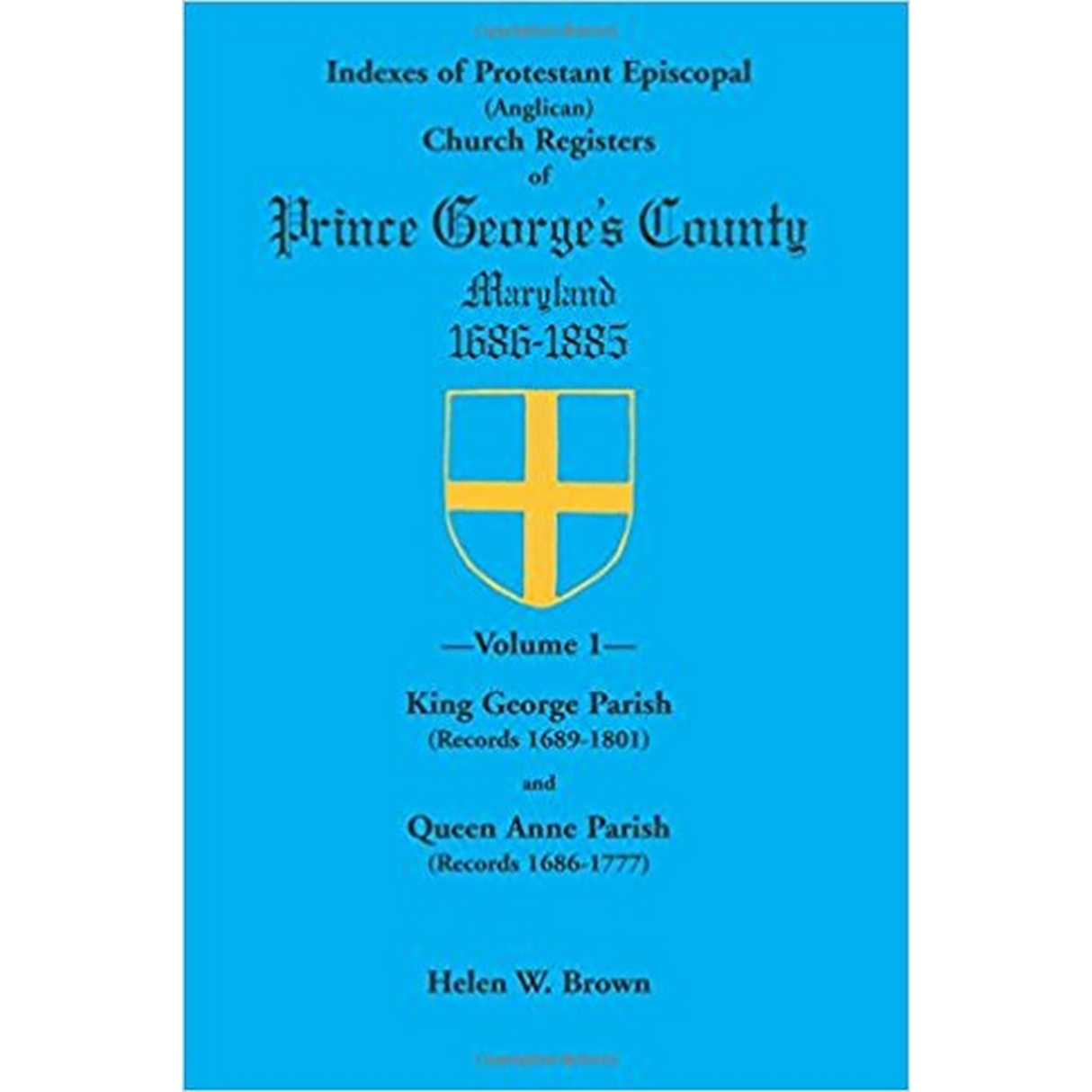 Indexes of Protestant Episcopal (Anglican) Church Registers of Prince George's County, 1686-1885, Volume 1