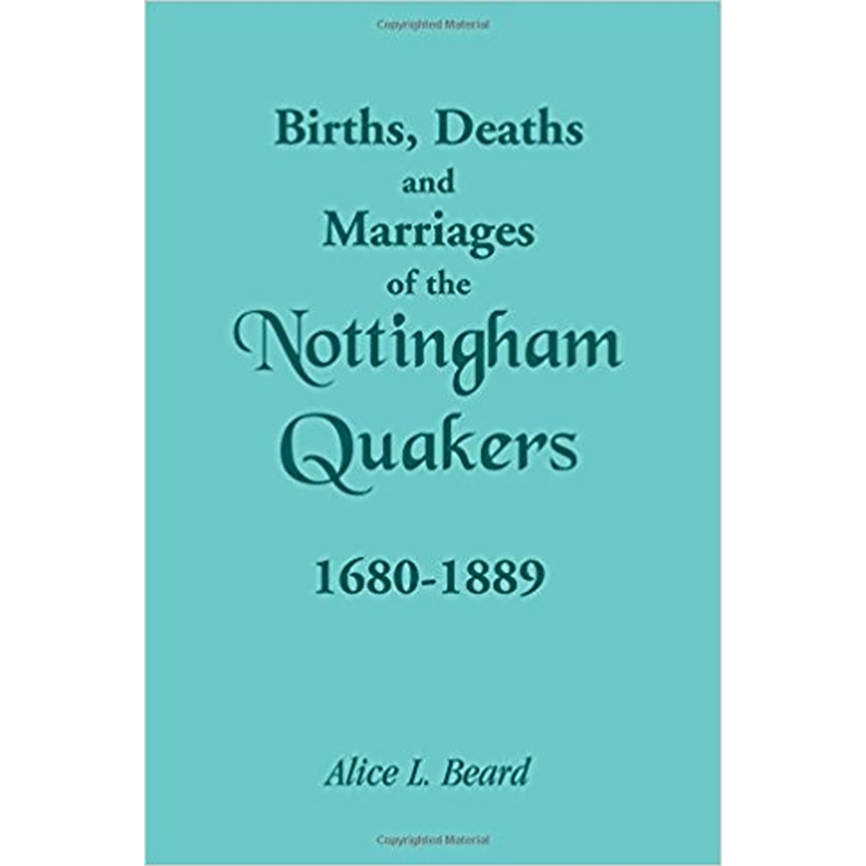 Births, Deaths and Marriages of the Nottingham Quakers, 1680-1889