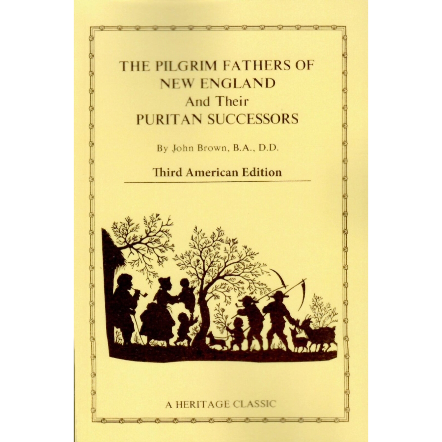 The Pilgrim Fathers of New England and Their Puritan Successors, 3rd American Edition
