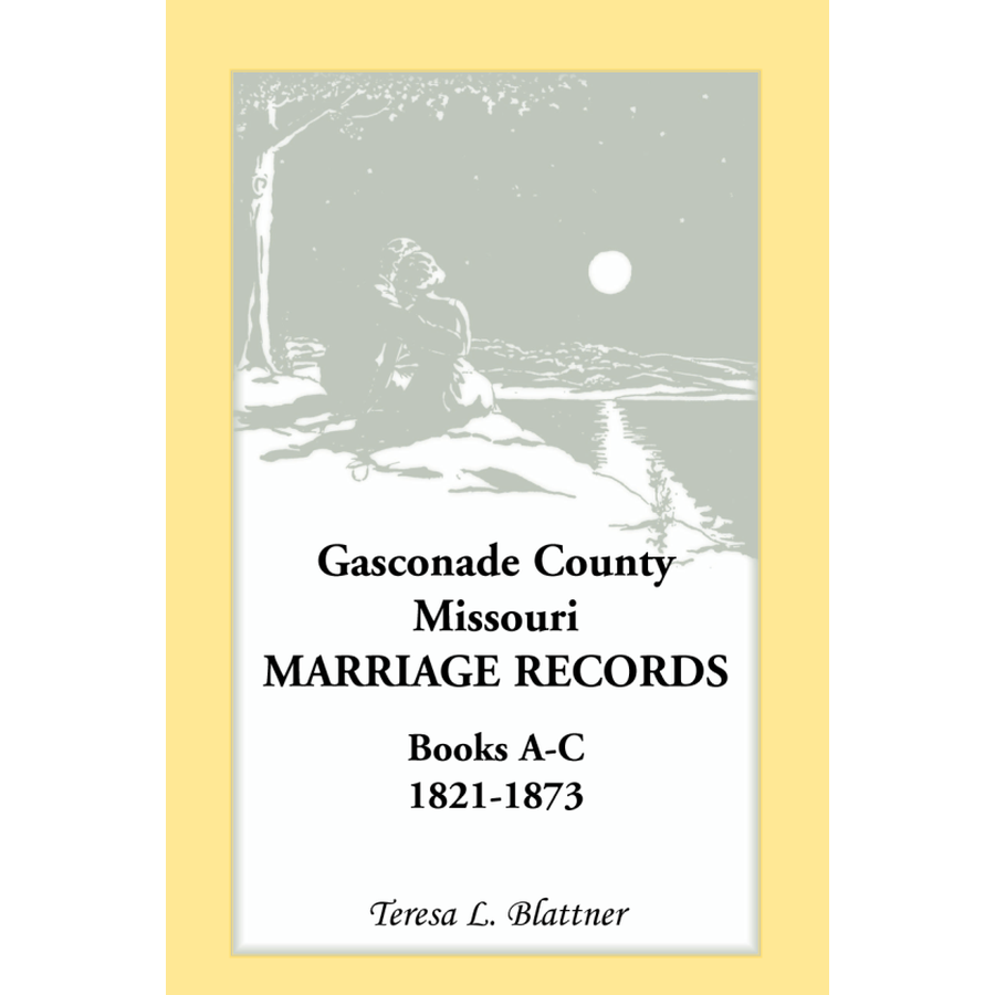Gasconade County, Missouri, Marriage Records, Books A-C 1821-1873