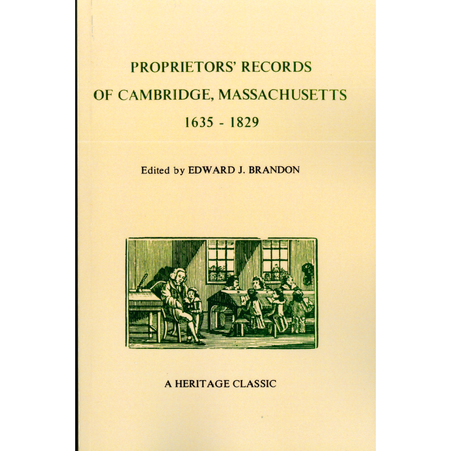 The Proprietors' Records of Cambridge, Massachusetts, 1635-1829