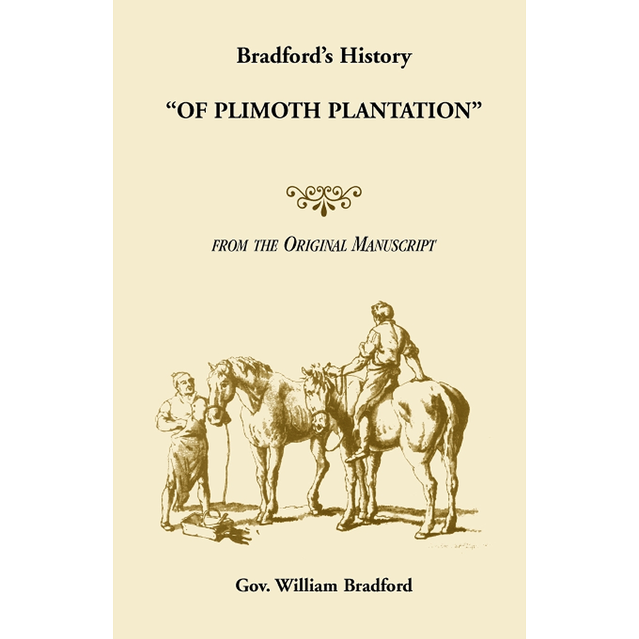 Bradford's History "Of Plimoth Plantation" from the Original Manuscript