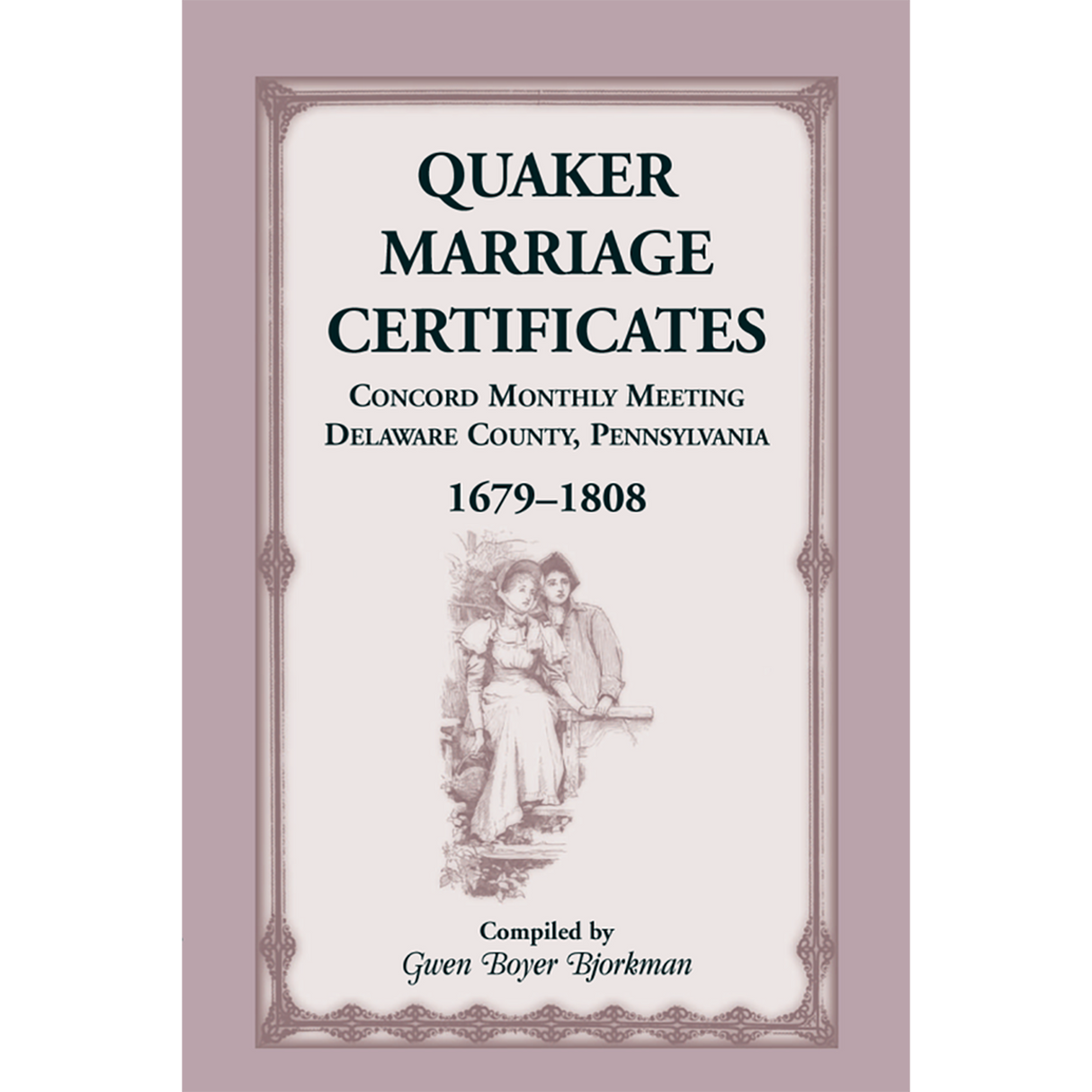 Quaker Marriage Certificates: Concord Monthly Meeting, Delaware County, Pennsylvania, 1679-1808