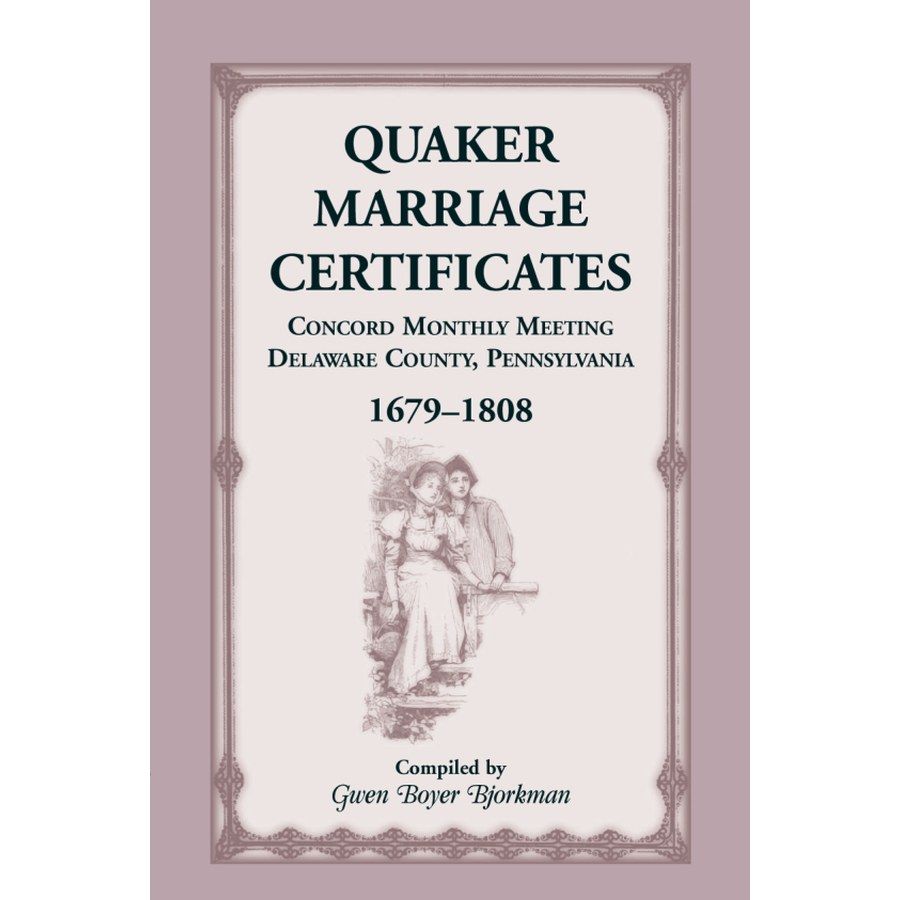 Quaker Marriage Certificates: Concord Monthly Meeting, Delaware County, Pennsylvania, 1679-1808