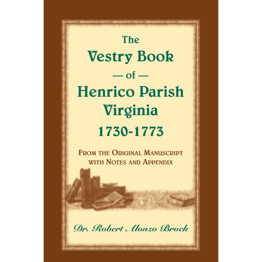 The Vestry Book of Henrico Parish, Virginia, 1730-1773: From the Original Manuscript, with Notes and Appendix