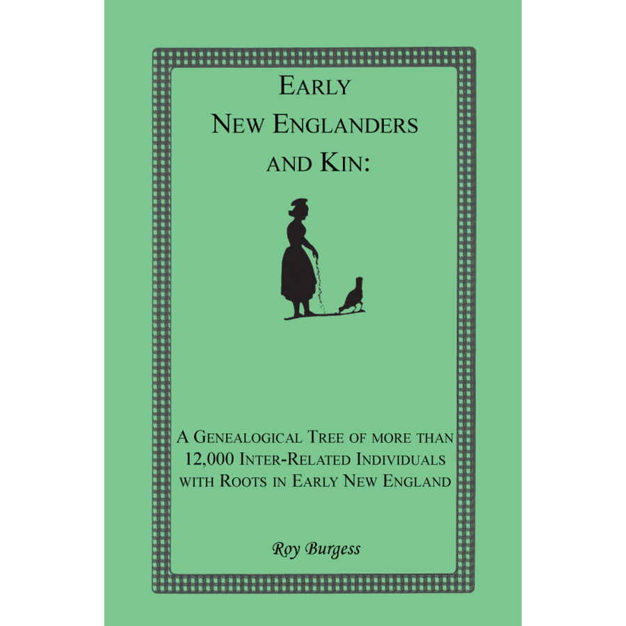 Early New Englanders and Kin: A Genealogical Tree of more than 12,000 Inter-related Individuals with Roots in Early New England