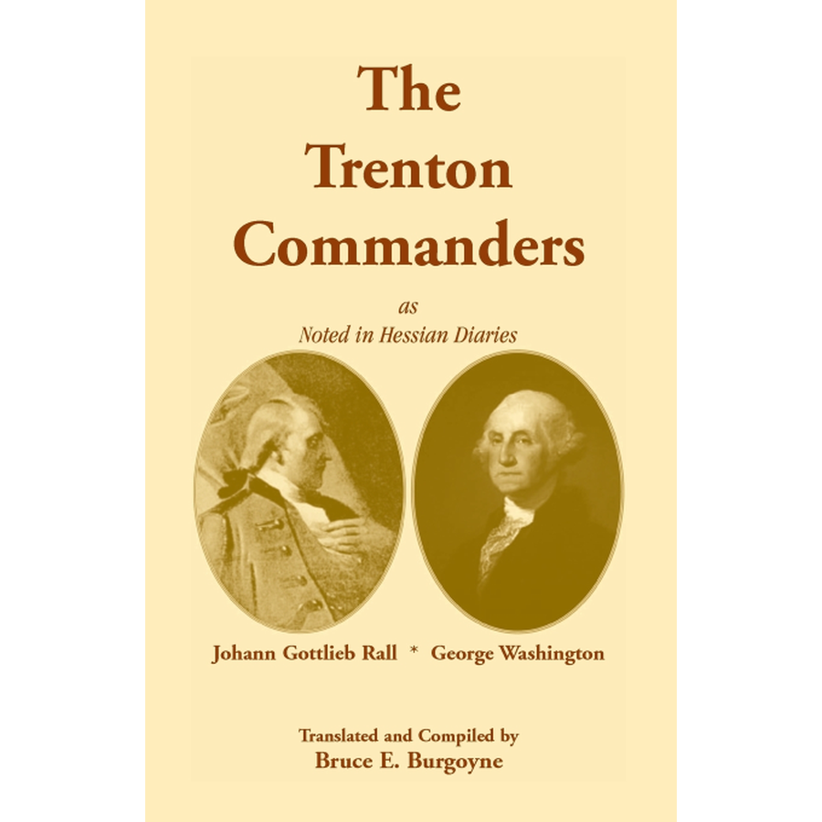 The Trenton Commanders: Johann Gottlieb Rall and George Washington, as noted in Hessian Diaries