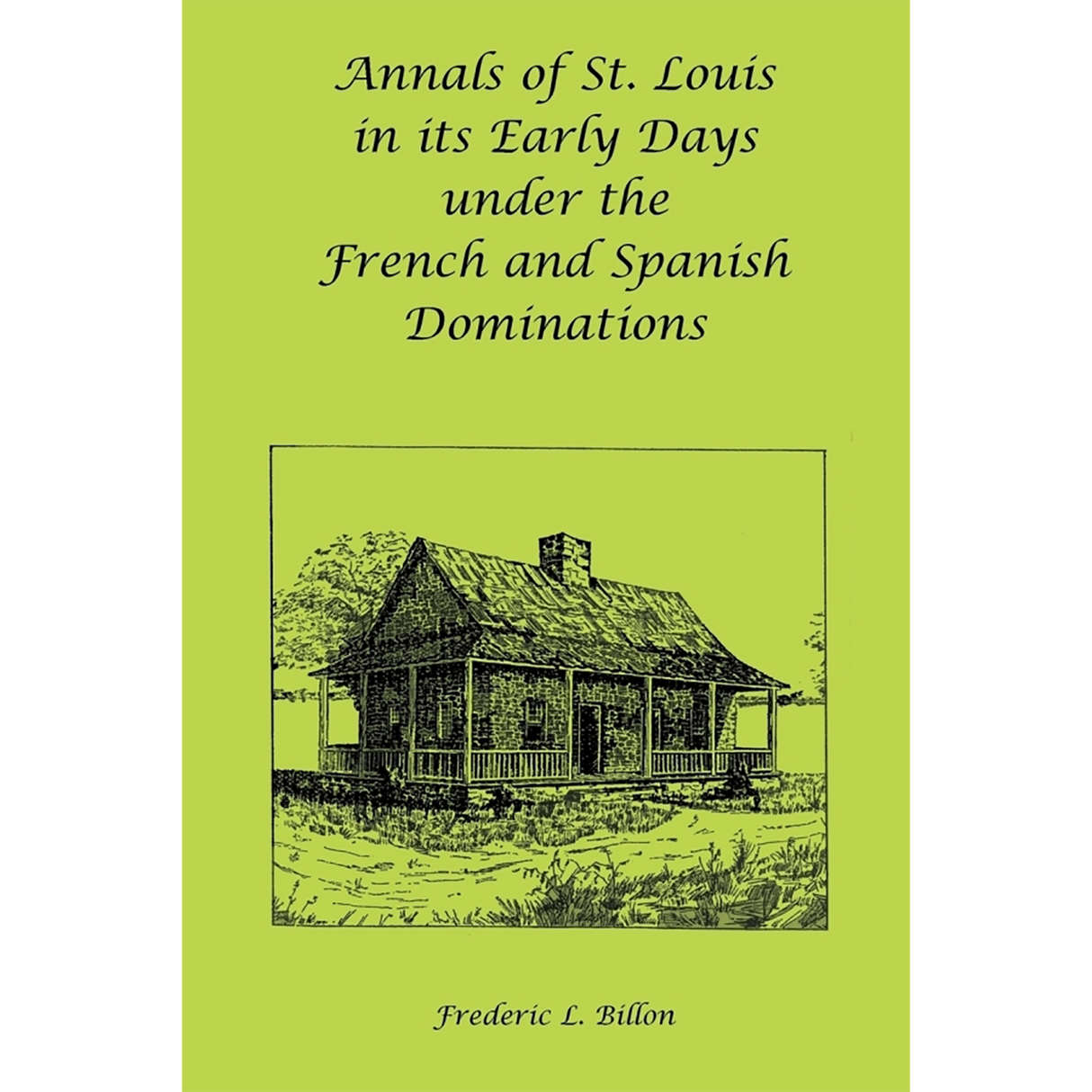 Annals of St. Louis in its Early Days under the French and Spanish Dominations