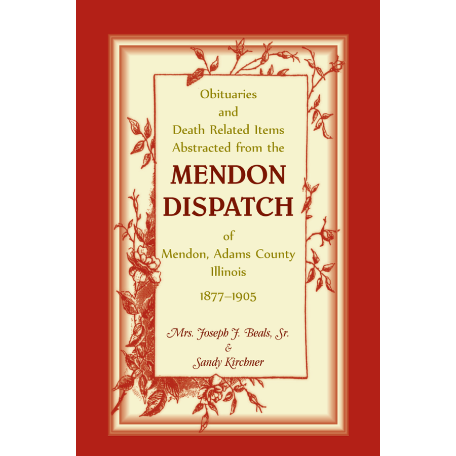 Obituaries and Death Related Items Abstracted from the Mendon Dispatch of Mendon, Adams County, Illinois, 1877-1905