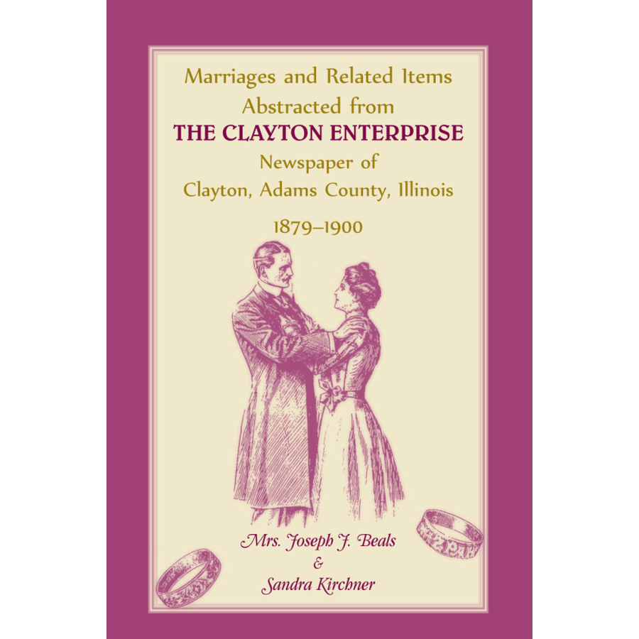 Marriages and Related Items Abstracted from Clayton Enterprise Newspaper of Clayton, Adams County, Illinois, 1879-1900