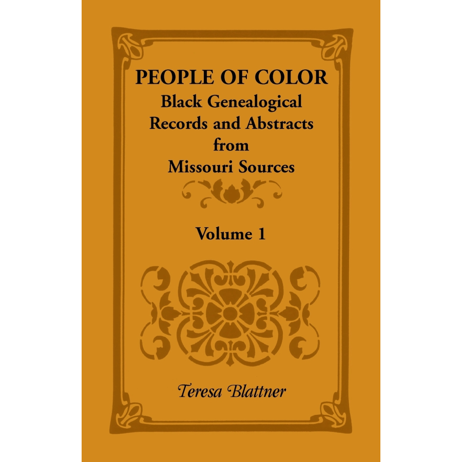 People of Color: Black Genealogical Records and Abstracts from Missouri Sources, Volume 1