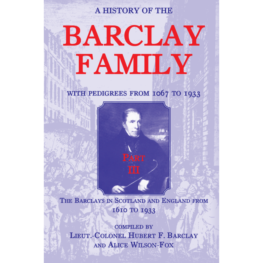 A History of the Barclay Family, with Pedigrees from 1067 to 1933, Part 3: The Barclays in Scotland and England from 1610 to 1933