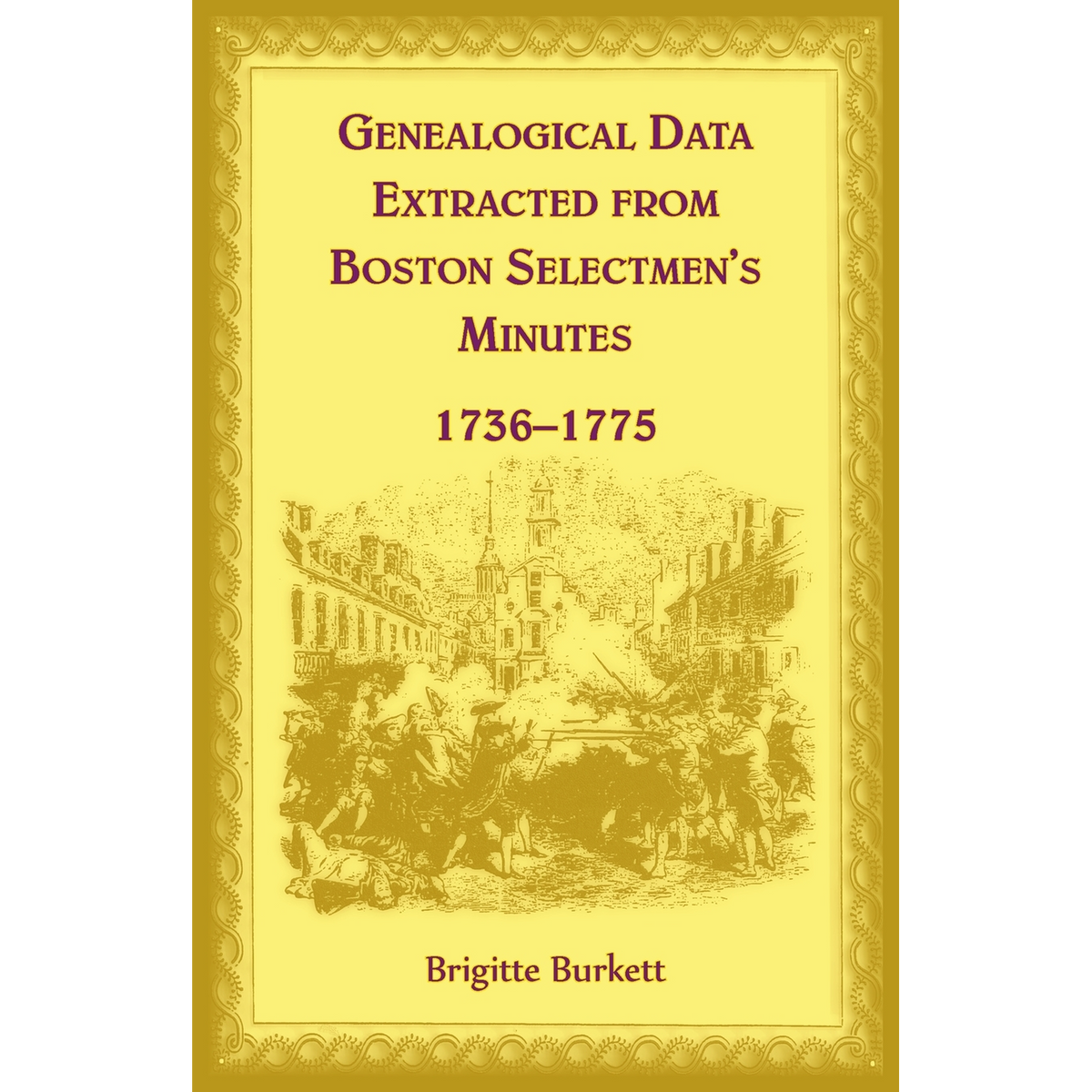 Genealogical Data Extracted from Boston Selectmen's Minutes, 1736-1775