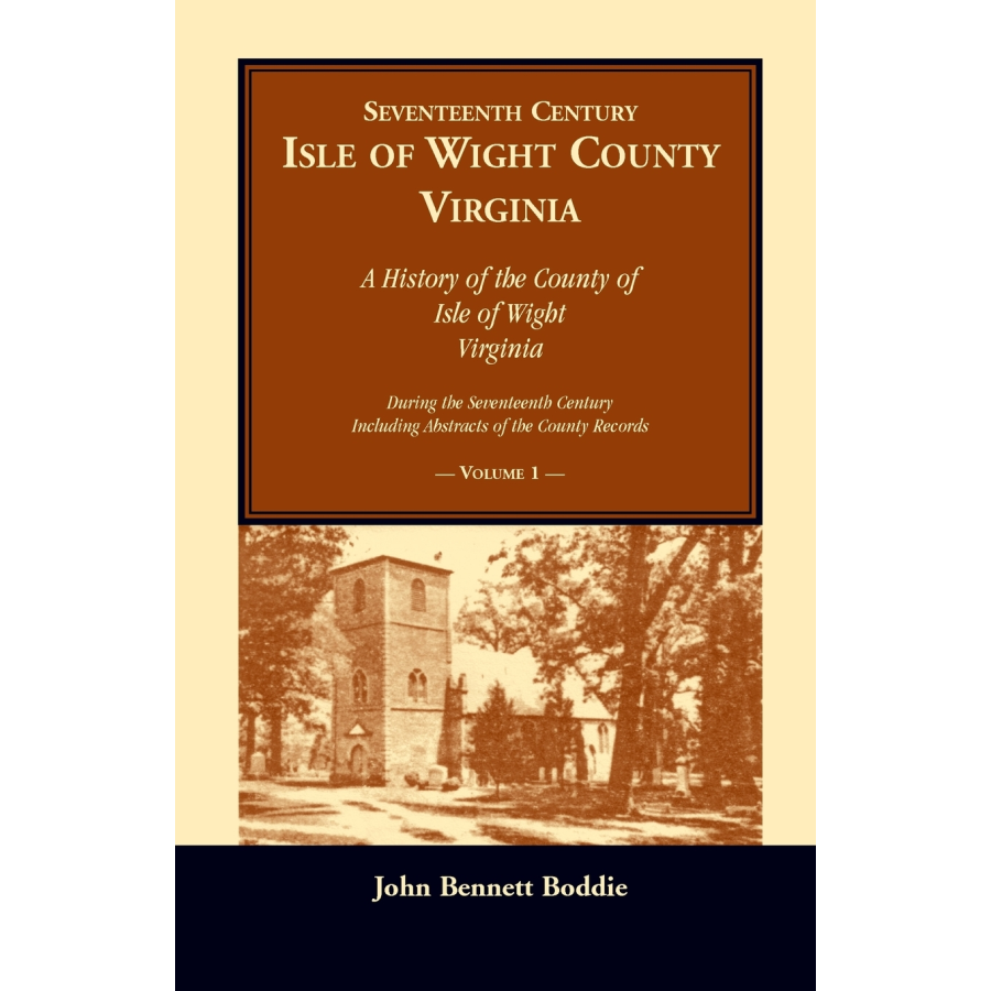 Seventeenth Century Isle of Wight County, Virginia, Volume I