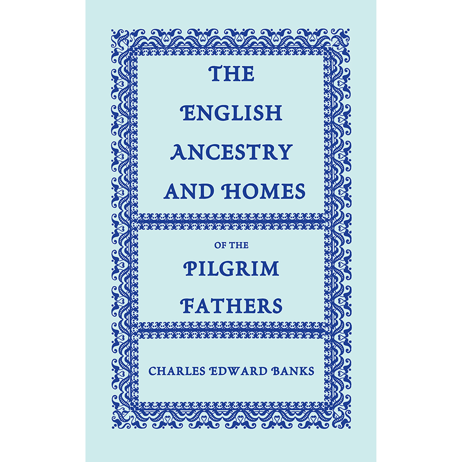 The English Ancestry and Homes of the Pilgrim Fathers