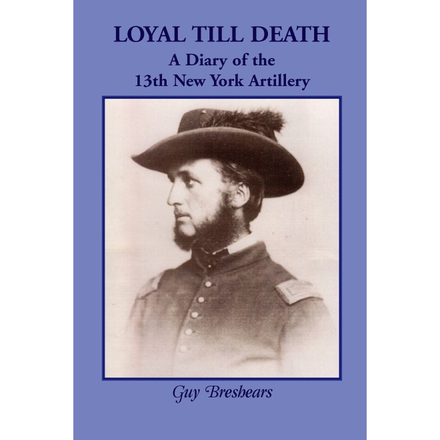 Loyal till Death: A Diary of the 13th New York Artillery