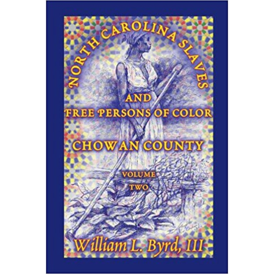 North Carolina Slaves and Free Persons of Color: Chowan County, Volume Two