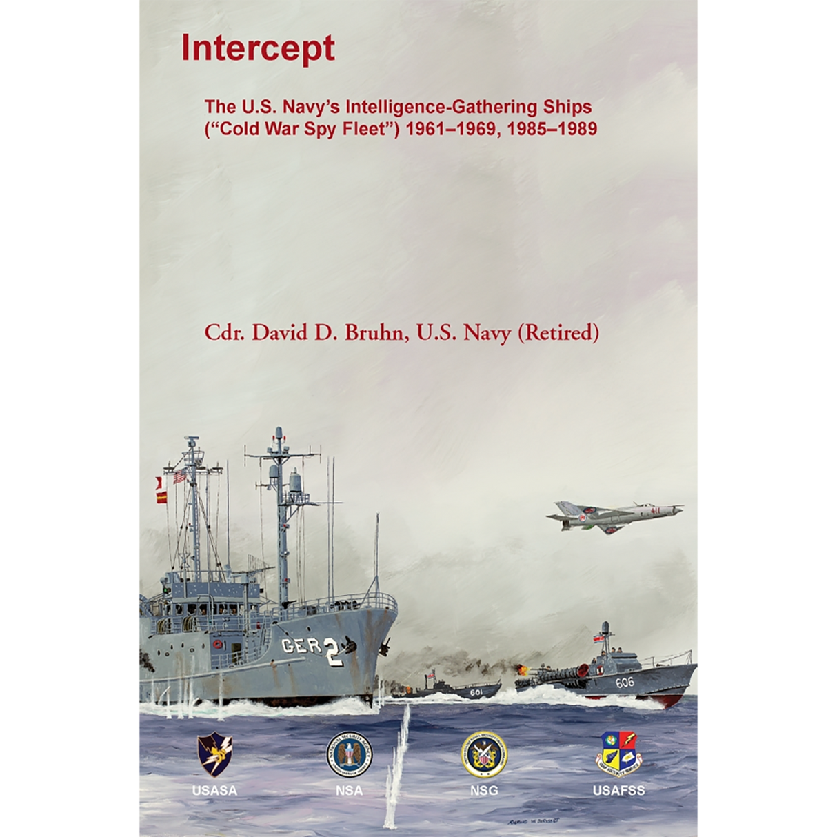 Intercept: The U.S. Navy's Intelligence-Gathering Ships ("Cold War Spy Fleet") 1961-1969, 1985-1989