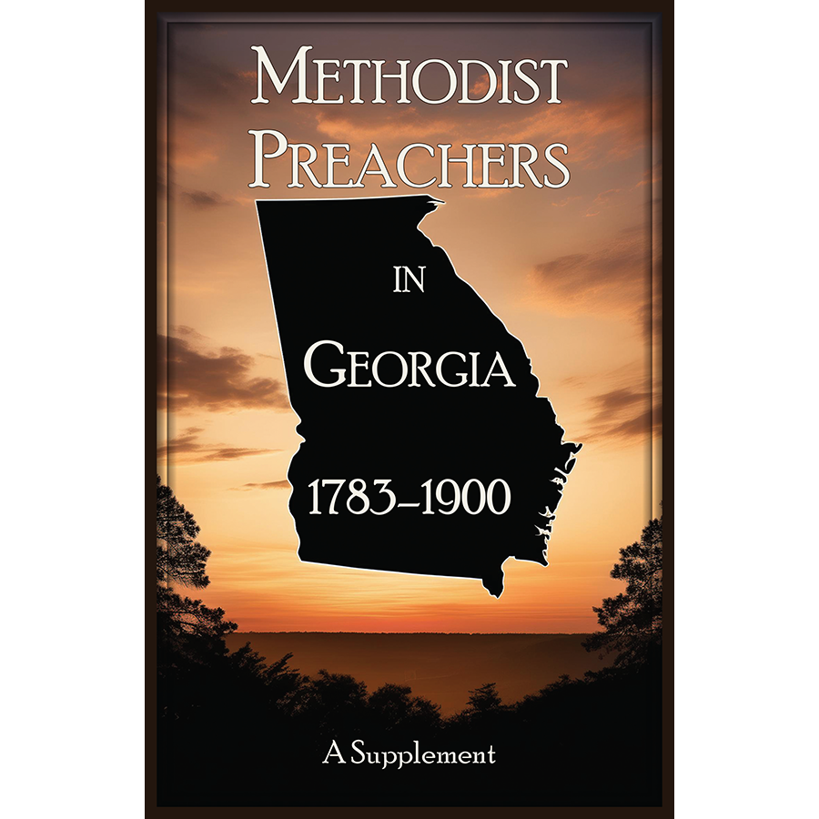 Methodist Preachers in Georgia, 1783-1900, A Supplement