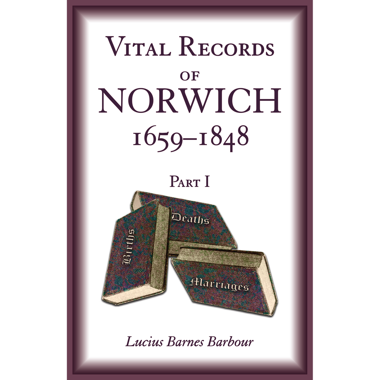 Vital Records of Norwich, 1659-1848, Part I