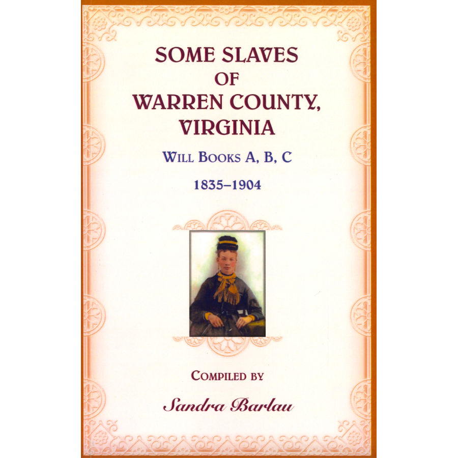 Some Slaves of Warren County, Virginia: Will Book A, B, C, 1835-1904