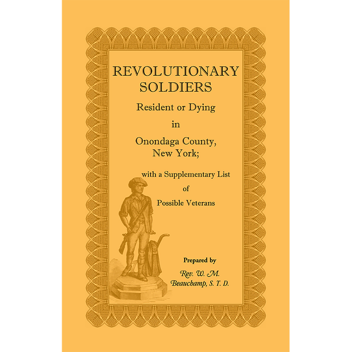 Revolutionary Soldiers: Resident or Dying in Onondaga County, New York; with a Supplementary List of Possible Veterans
