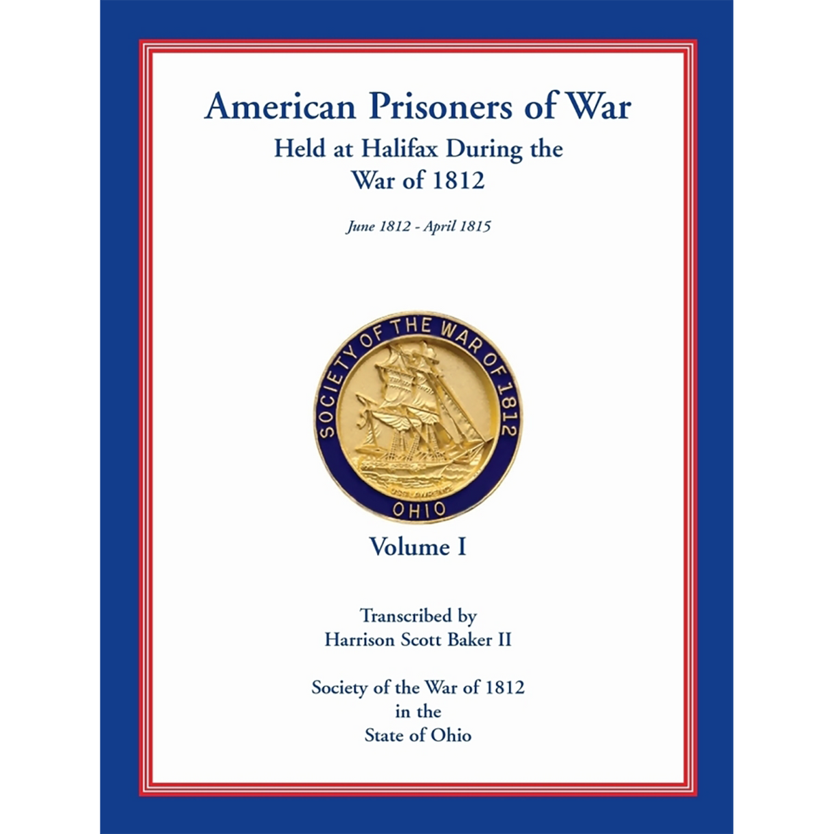 American Prisoners of War Held at Halifax During the War of 1812, Volume I
