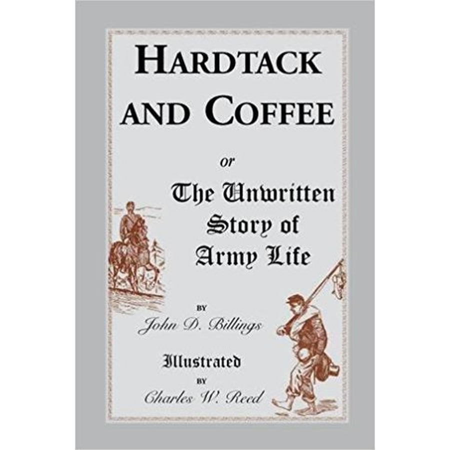 Hardtack and Coffee: or, the Unwritten Story of Army Life