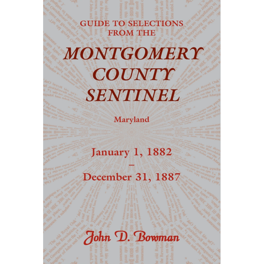 Guide to Selections from the Montgomery County Sentinel, Maryland: January 1, 1882-December 31, 1887