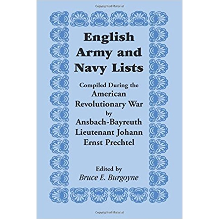 English Army and Navy Lists, Compiled During the American Revolutionary War by Ansbach-Bayreuth Lieutenant Johann Ernst Prechtel