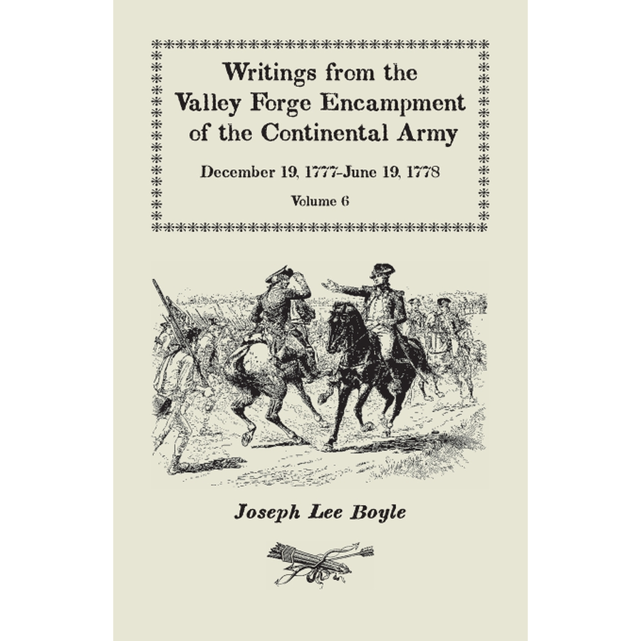 Writings from the Valley Forge Encampment of the Continental Army, Volume 6, December 19, 1777-June 19, 1778