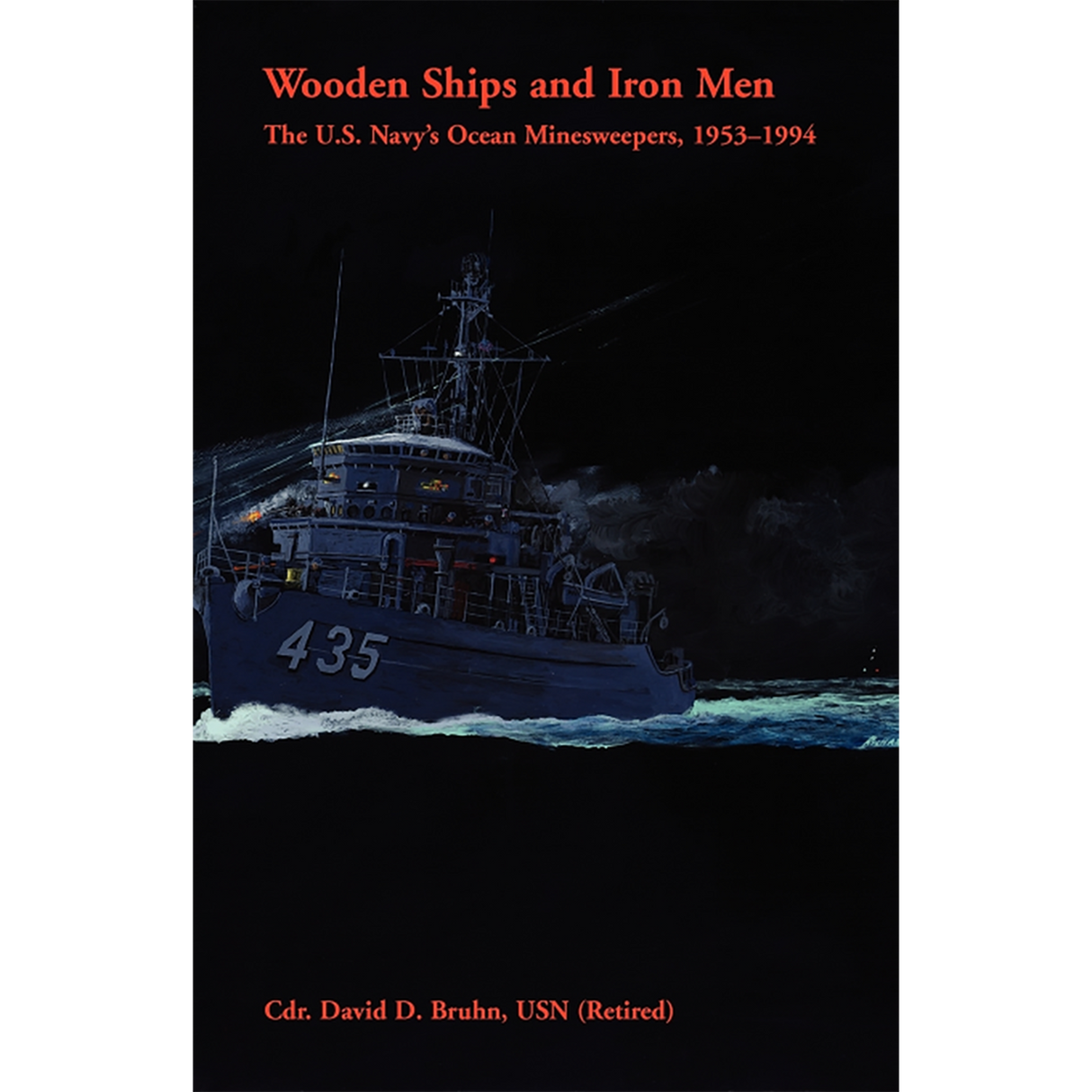 Wooden Ships and Iron Men: The U.S. Navy's Ocean Minesweepers, 1953-1994