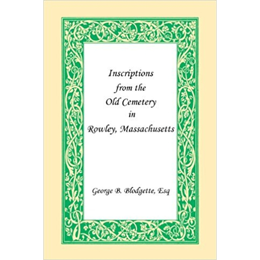 Inscriptions from the Old Cemetery in Rowley, Massachusetts